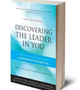 Discovering the Leader in You: How to Realize Your Leadership Potential by Sara N. King, David G. Altman, and Robert J. Lee